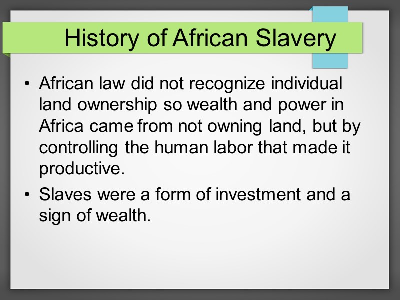 History of African Slavery African law did not recognize individual land ownership so wealth